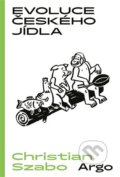 Kniha: Evoluce českého jídla (Christian Szabo). Argo, 2024