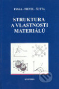 Kniha: Struktura a vlastnosti materiálů (Jaroslav Fiala, Pavol Šutta a Václav Mentl). Academia, 2004