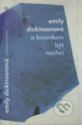 Kniha: A básníkem být nechci (Emily Dickinsonová). Argo, 2006