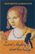Kniha: Život s láskou, život bez lásky (Elizabeth Cleghorn Gaskell). Čas, 2020