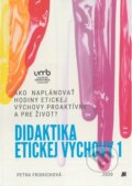 Kniha: Didaktika etickej výchovy 1 (Petra Fridrichová). Belianum, 2020