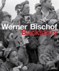 Werner Bischof Backstory - Werner Bischof Estate, Marco Bischof, Tania Samara Kuhn, Aperture, 2016