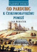 Tajemné stezky - Od Pardubic k českomoravskému pomezí - Jan Řeháček, Regia, 2016