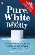 Pure, White and Deadly - John Yudkin, Penguin Books, 2012