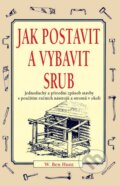 Kniha: Jak postavit a vybavit srub (W. Ben Hunt)