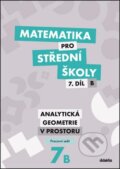 Matematika pro střední školy 7. díl B - Jana Kalová, Václav Zemek, Didaktis CZ, 2016