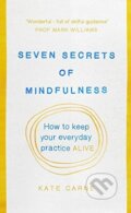 Seven Secrets of Mindfulness - Kate Carne, Rider & Co, 2016