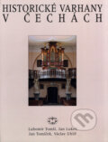 Kniha: Historické varhany v Čechách (Jan Lukeš, Jan Tomíček a Lubomír Tomší). Libri, 2000