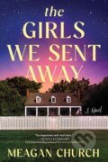 The Girls We Sent Away - Meagan Church, Sourcebooks, 2024