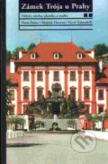 Kniha: Zámek Trója u Prahy 2. (Mojmír Horyna, Pavel Preiss a Pavel Zahradník). Galerie hl. města Prahy, 2004
