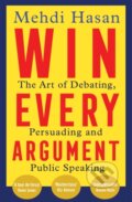 Win Every Argument - Mehdi Hasan, MacMillan, 2024