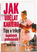 Kniha: Jak udělat kariéru : tipy a triky úspěšných profesionálů (Günter Fritz). Ikar, 1996