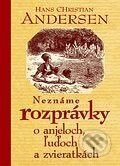 Kniha: Neznáme rozprávky o anjeloch, ľuďoch a zvieratkách (Hans Christian Andersen), 2005