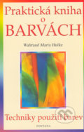 Praktická kniha o barvách - Waltraud Maria Hulke, 2005