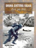 Kniha: Druhá světová válka - den po dni (Anthony Shaw). Naše vojsko-Columbus, 2004