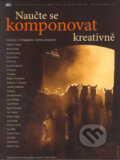 Naučte se komponovat kreativně - exkluzivní dárkové provedení v pevné vazbě - Kolektiv autorů, Zoner Press, 2005