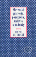 Slovenské príslovia, porekadlá, úslovia a hádanky - Adolf Peter Záturecký, Tatran, 2005