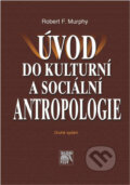 Úvod do kulturní a sociální antropologie - Robert F. Murphy, SLON, 2006