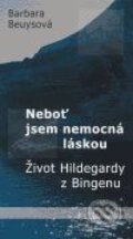 Kniha: Neboť jsem nemocná láskou (Barbara Beuysová). Prostor, 2006