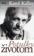 Kniha: Potulky životom (Karol Kállay). Ikar, 2006