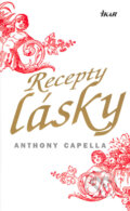 Kniha: Recepty lásky (Anthony Capella). Ikar, 2006