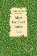 Moje květinová dobrá jitra - Václav Větvička, Vašut, 2016