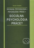 Sociálna psychológia + psychológia práce = sociálna psychológia práce? - Teodor Kollárik, Univerzita Komenského Bratislava, 2011