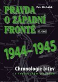 Pravda o západní frontě 1944-1945 - Petr Michálek, Bondy, 2016