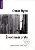 Kniha: Život mezi prsty (Oscar Ryba). Protis, 2006