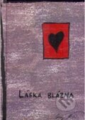 Kniha: Láska blázna (Juraj Kizák). Nakladatelství Jalna, 2008