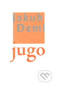 Kniha: Jugo (Jakub Deml). Vetus Via, 1999
