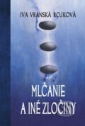 Kniha: Mlčanie a iné zločiny (Iva Vranská Rojková)