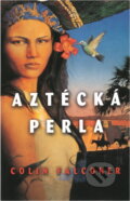 Kniha: Aztécká perla : román o dobytí Mexika (Colin Falconer). , 2004