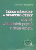 Česko-německý a německo-český slovník základních pojmů z dějin umění - Jaroslava Kroupová, Karolinum, 1999