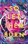 Kniha: So Let Them Burn (Kamilah Cole). Atom, 2024