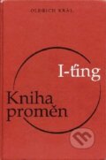 Kniha: I-ťing - kniha proměn (Oldřich Král). Maxima, 2000