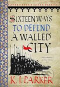 Sixteen Ways To Defend A Walled City - K. J. Parker, 2019
