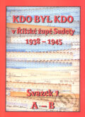 Kniha: Kdo byl kdo v Říšské župě Sudety  1938-1945 Svazek 1 (A - B) (Sabina Dušková a Stanislav Biman)