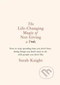The Life-Changing Magic of Not Giving a F**K - Sarah Knight, Quercus, 2015