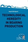 Technological Heredity in Bearing Production - Ingrid Görögová, 2016