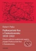 Podkarpatská Rus v Československu 1919–1922 - Robert Pejša, Karolinum, 2016