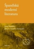 Španělská moderní literatura - Josef Forbelský, Juan A. Sánchez Fernandéz, Karolinum, 2017
