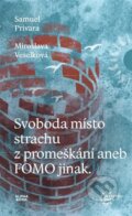 Kniha: Svoboda místo strachu z promeškání aneb FOMO jinak (Samuel Prívara). Alpha book, 2024