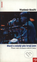 Kniha: Starý a mladý pán hrají jazz (Vladimír Kouřil). Panglos, 1999