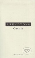 Kniha: O násilí (Hannah Arendtová). OIKOYMENH, 1999