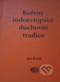 Kořeny indoevropské duchovní tradice - Jan Kozák, 2001