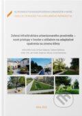 Zelená infraštruktúra urbanizovaného prostredia - nové prístupy v tvorbe s ohľadom na adaptačné opatrenia na zmenu klímy - Mária Bihuňová, Slovenská poľnohospodárska univerzita v Nitre, 2022