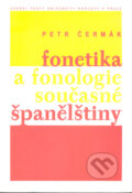 Fonetika a fonologie současné španělštiny - Petr Čermák, Karolinum, 2005