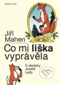 Co mi liška vyprávěla - Jiří Mahen, Josef Lada, Knižní klub, 2016