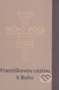 Františkovou cestou k Bohu - Jakub Martaus, Cyril Brázda, Štefan Bankovič, Serafín, 2013